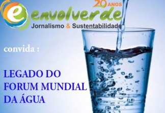 Envolverde Convida: O legado do Fórum Mundial da Água