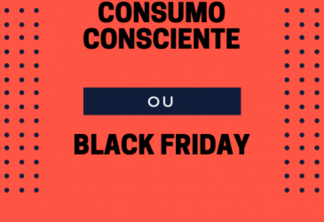 Consumo Consciente ou Black Friday?